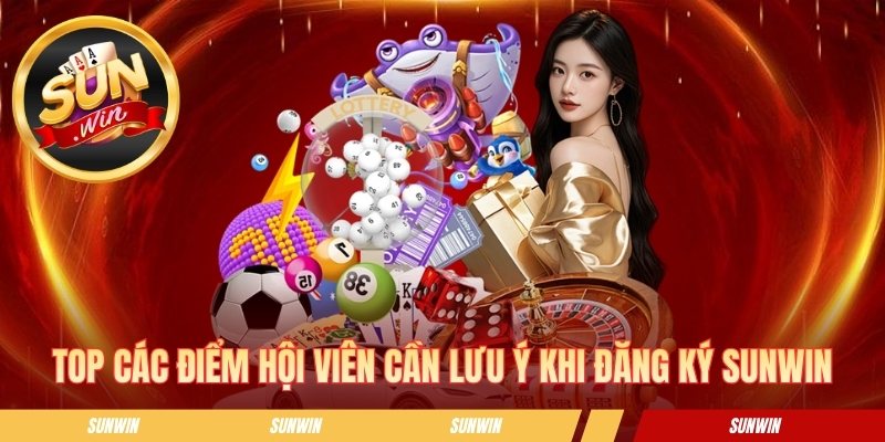 Hướng Dẫn Đăng Ký Sunwin Nhanh Chóng Cho Người Chơi Mới Top các điểm hội viên cần lưu ý khi đăng ký Sunwin
