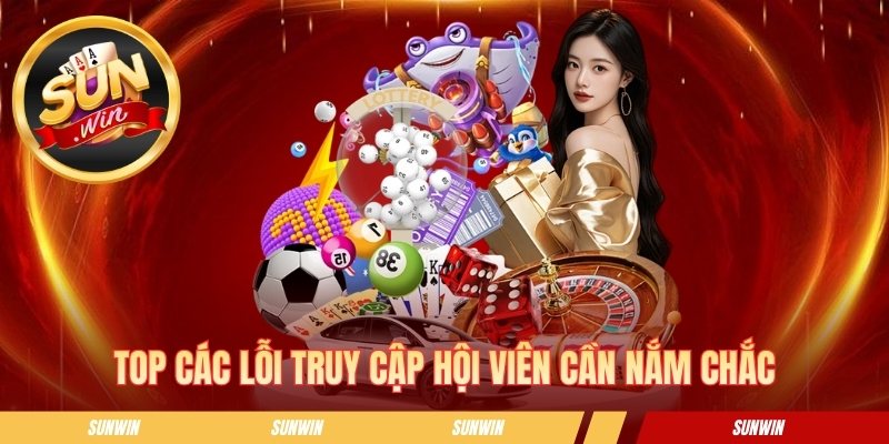 Đăng Nhập SUNWIN - Tips Thao Tác Và Xử Lý Sự Cố Truy Cập Top các lỗi truy cập hội viên cần nắm chắc