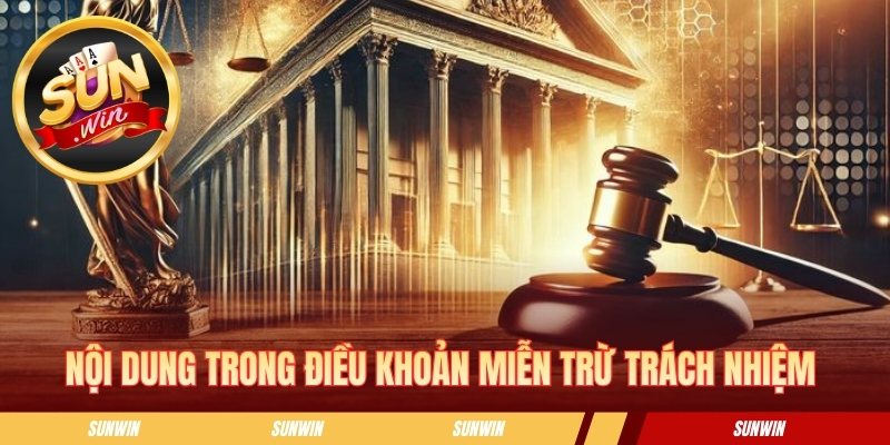 Nội dung trong điều khoản miễn trừ trách nhiệm cần nắm