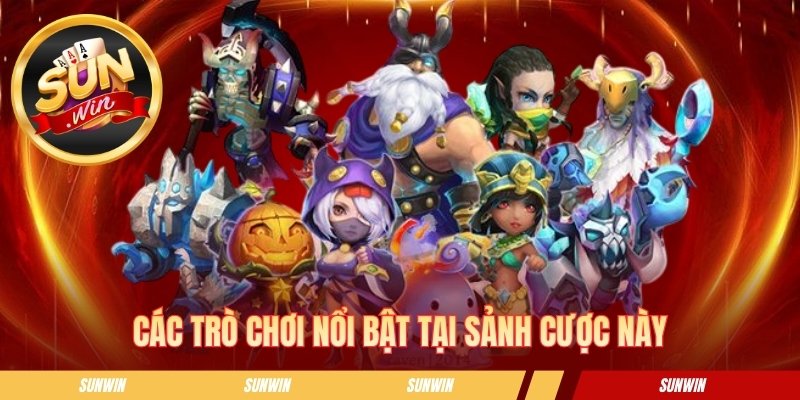 Các trò chơi nổi trội tại sảnh cược này